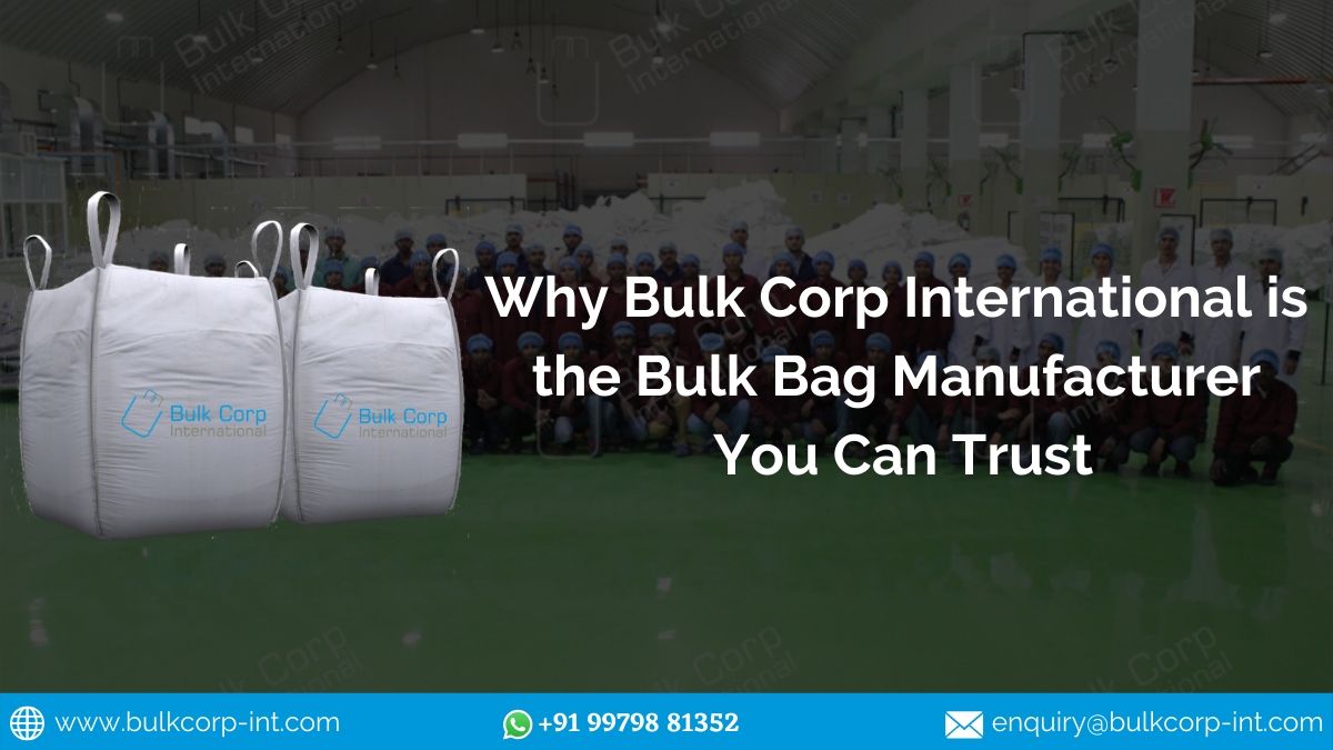 Why Bulk Corp International is the Bulk Bag Manufacturer You Can Trust