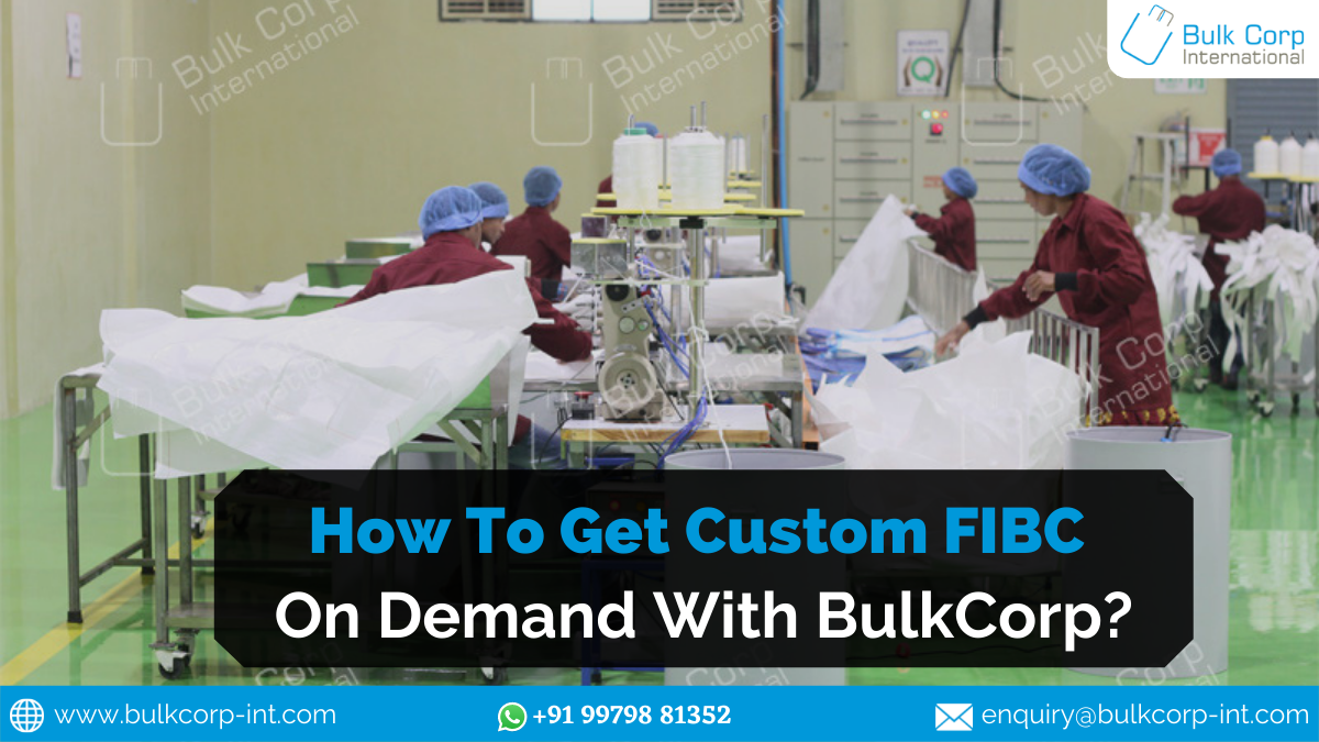 How to Get Custom FIBC on Demand With Bulkcorp?