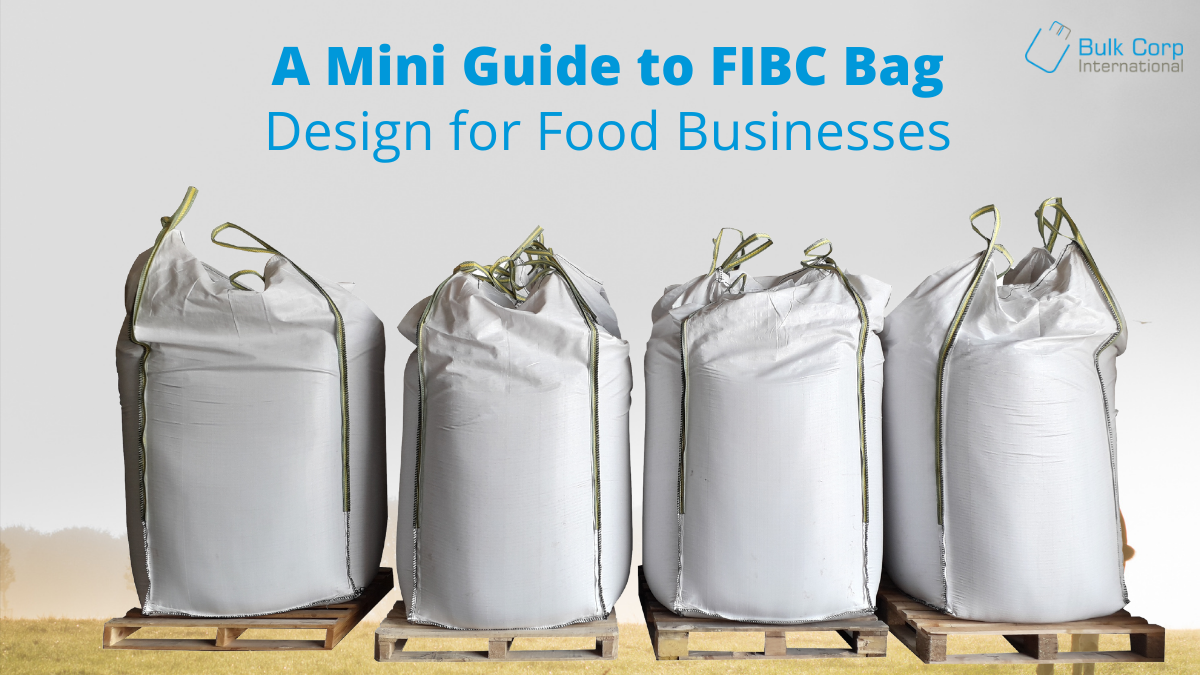 A Mini Guide to FIBC Bag Design for Food Businesses