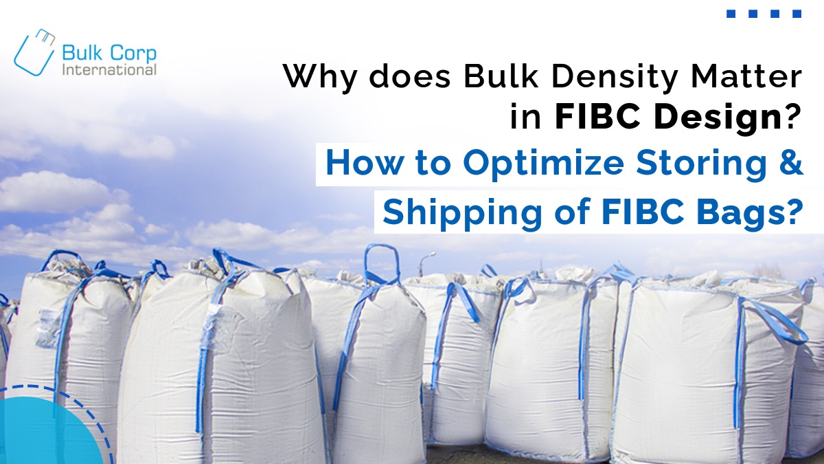 Why does Bulk Density Matter in FIBC Design? How to Optimize Storing and Shipping of FIBC Bags?