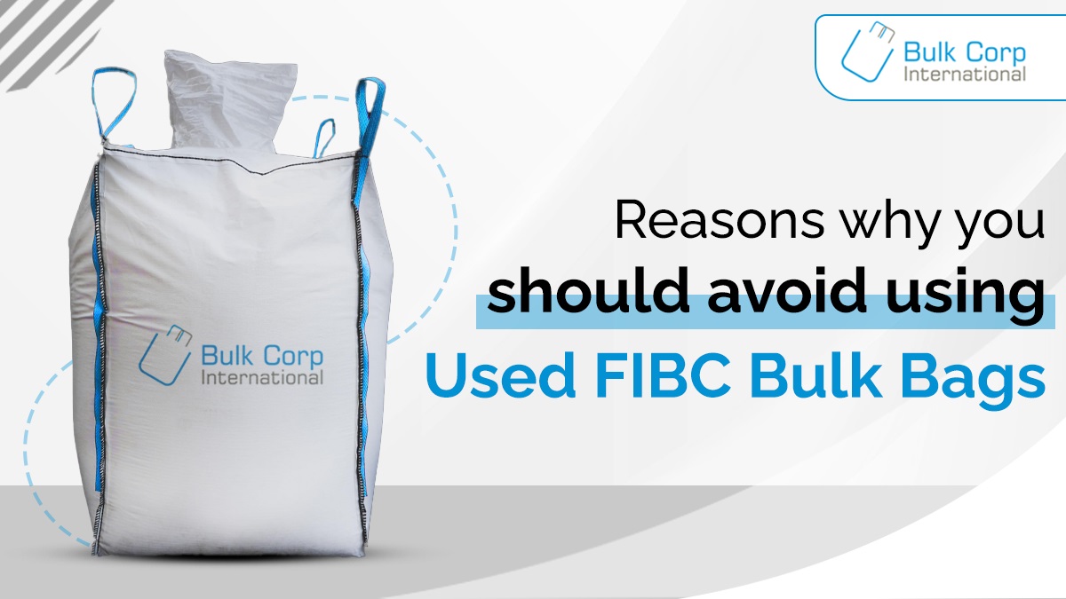 Reasons why you should avoid using Used FIBC Bulk Bags