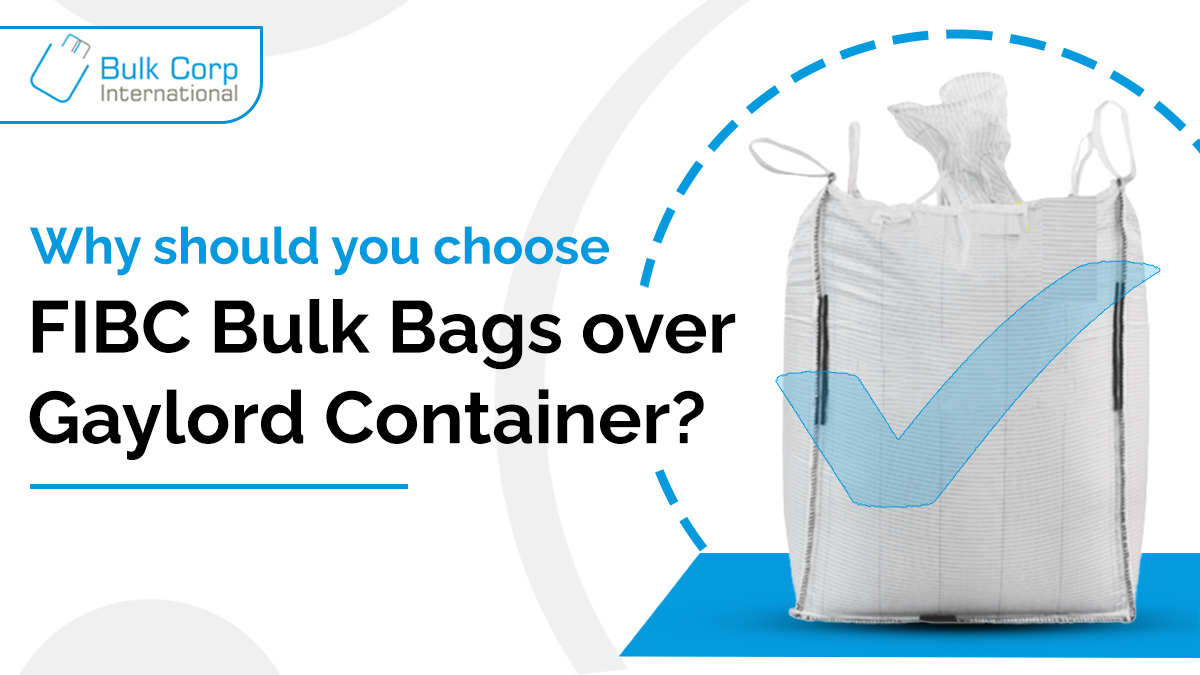 Why should you choose FIBC Bulk Bags over Gaylord Container?