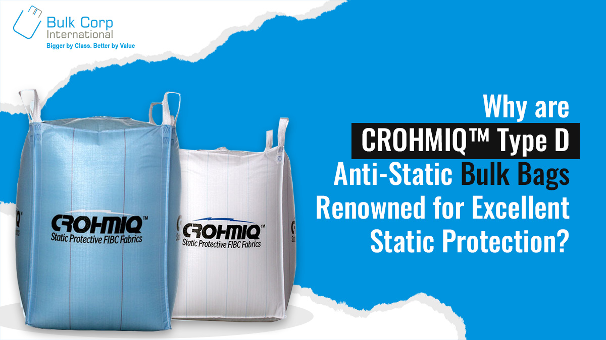 Why are CROHMIQ™ Type D Anti-Static Bulk Bags Renowned for Excellent Static Protection?