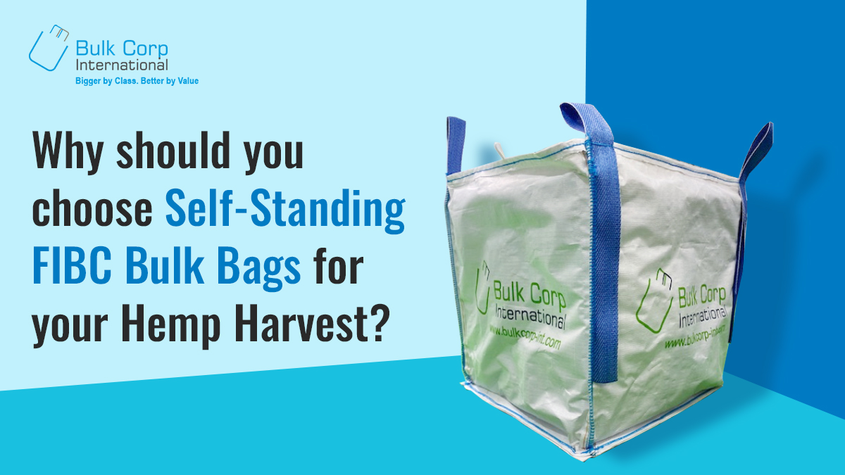 Why should you choose Self-Standing FIBC Bulk Bags for your Hemp Harvest?