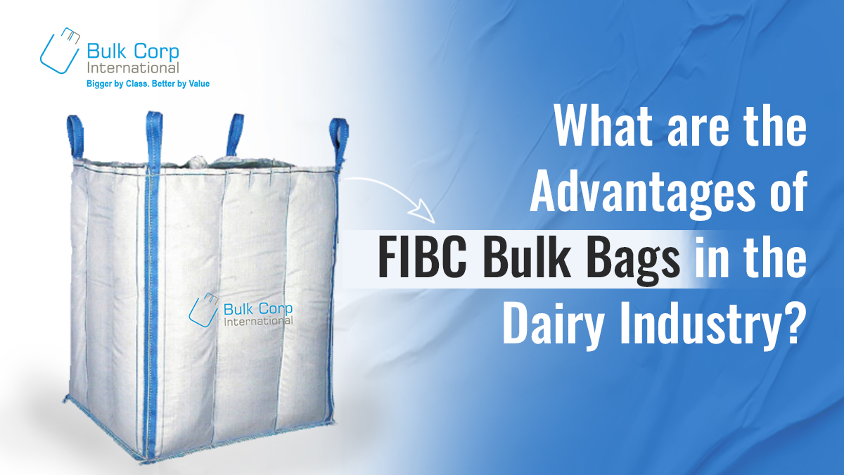 What are the Advantages of FIBC Bulk Bags in the Dairy Industry?