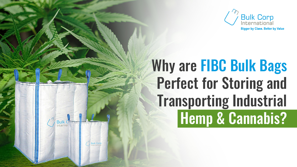 Why are FIBC Bulk Bags Perfect for Storing and Transporting Industrial Hemp & Cannabis?