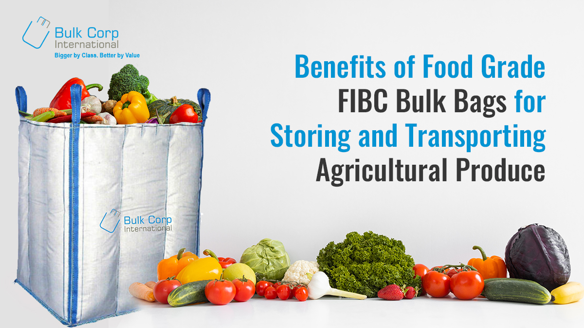 Benefits of Food Grade FIBC Bulk Bags for Storing and Transporting Agricultural Produce