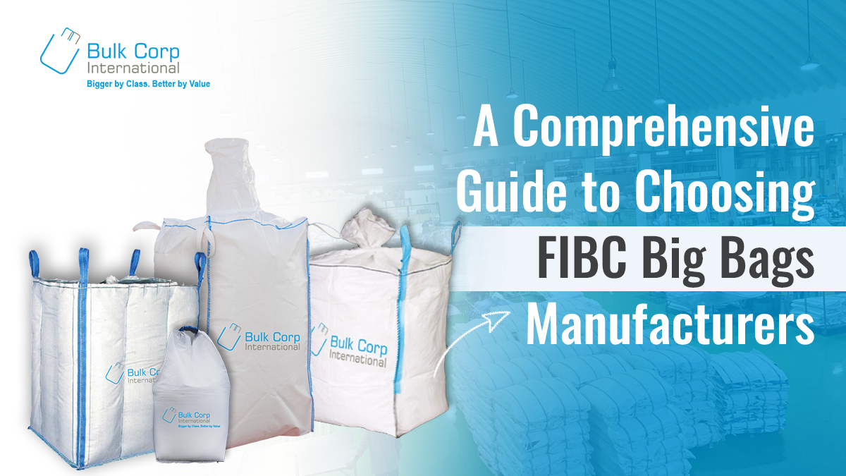 A Comprehensive Guide to Choosing FIBC Big Bags Manufacturers