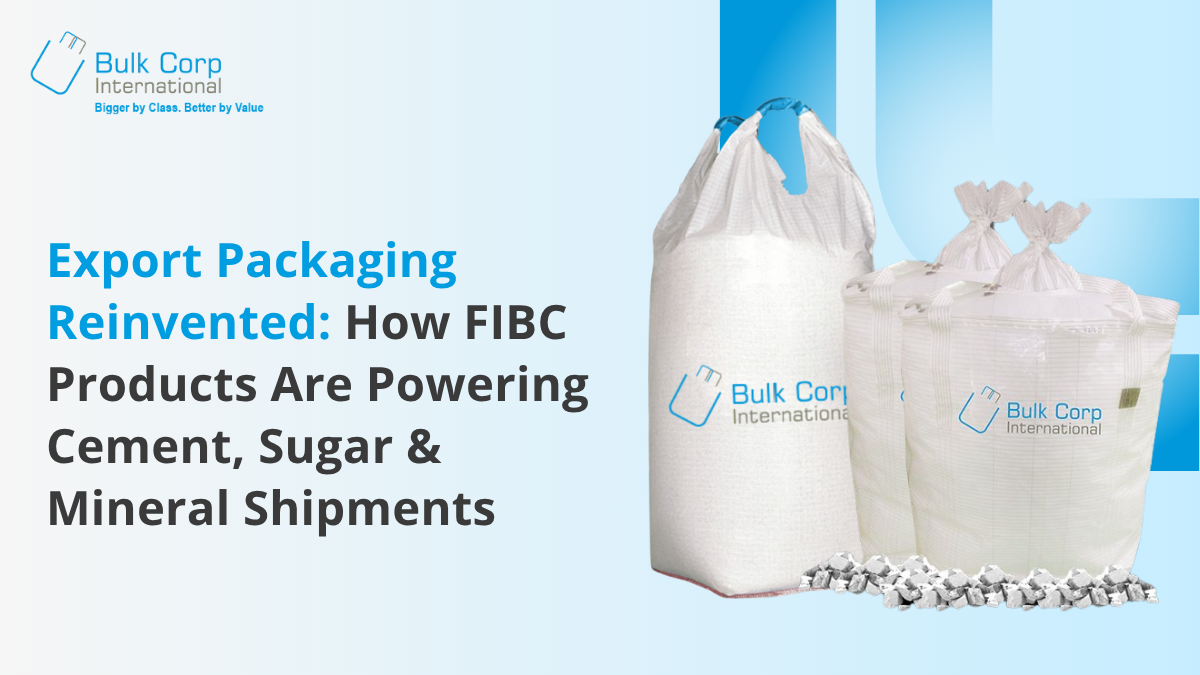 Export Packaging Reinvented: How FIBC Products Are Powering Cement, Sugar & Mineral Shipments