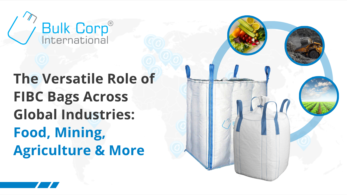 The Versatile Role of FIBC Bags Across Global Industries: Food, Mining, Agriculture & More