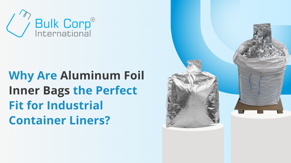 Why Are Aluminum Foil Inner Bags the Perfect Fit for Industrial Container Liners?