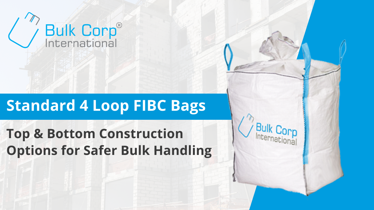 Standard 4 Loop FIBC Bags: Top & Bottom Construction Options for Safer Bulk Handling