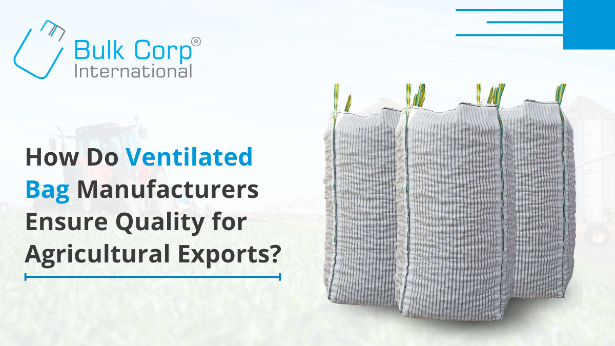 How Do Ventilated Bag Manufacturers Ensure Quality for Agricultural Exports?