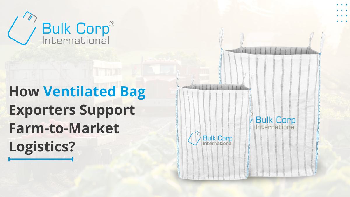How Ventilated Bag Exporters Support Farm-to-Market Logistics?