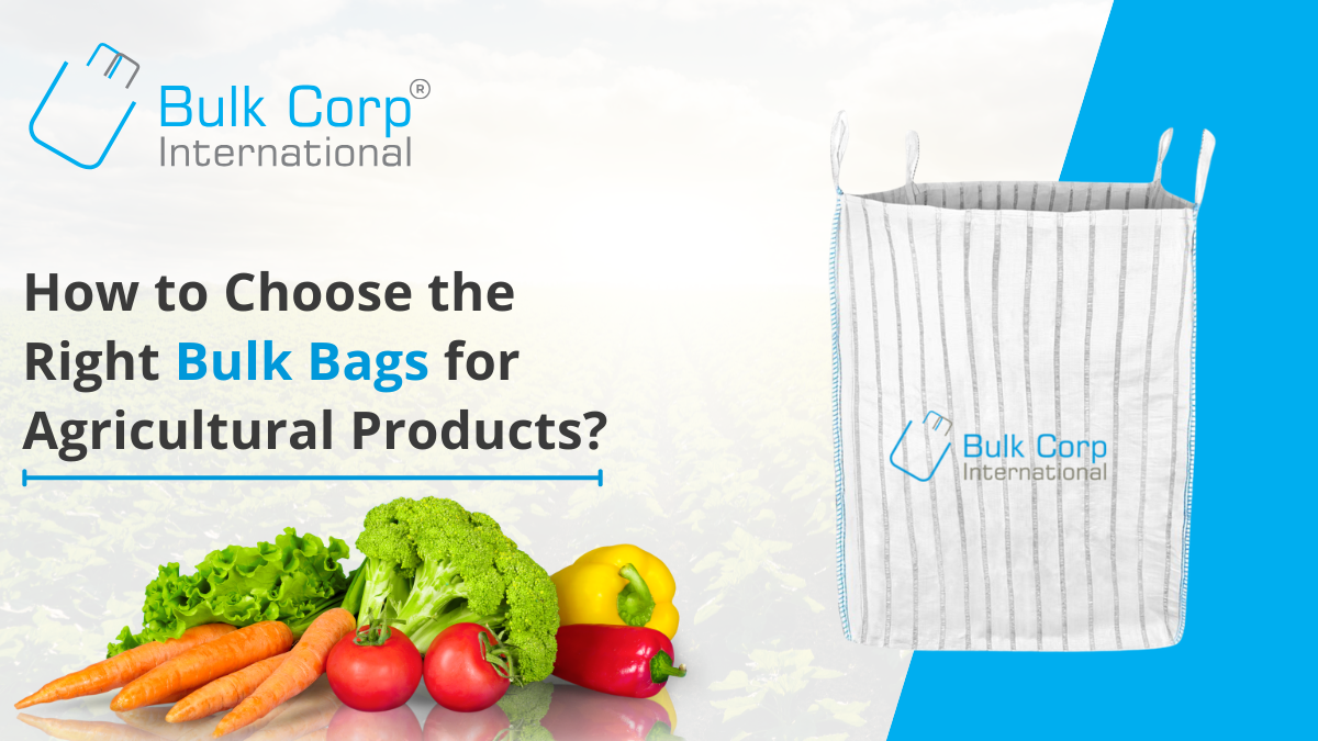 How to Choose the Right Bulk Bags for Agricultural Products?