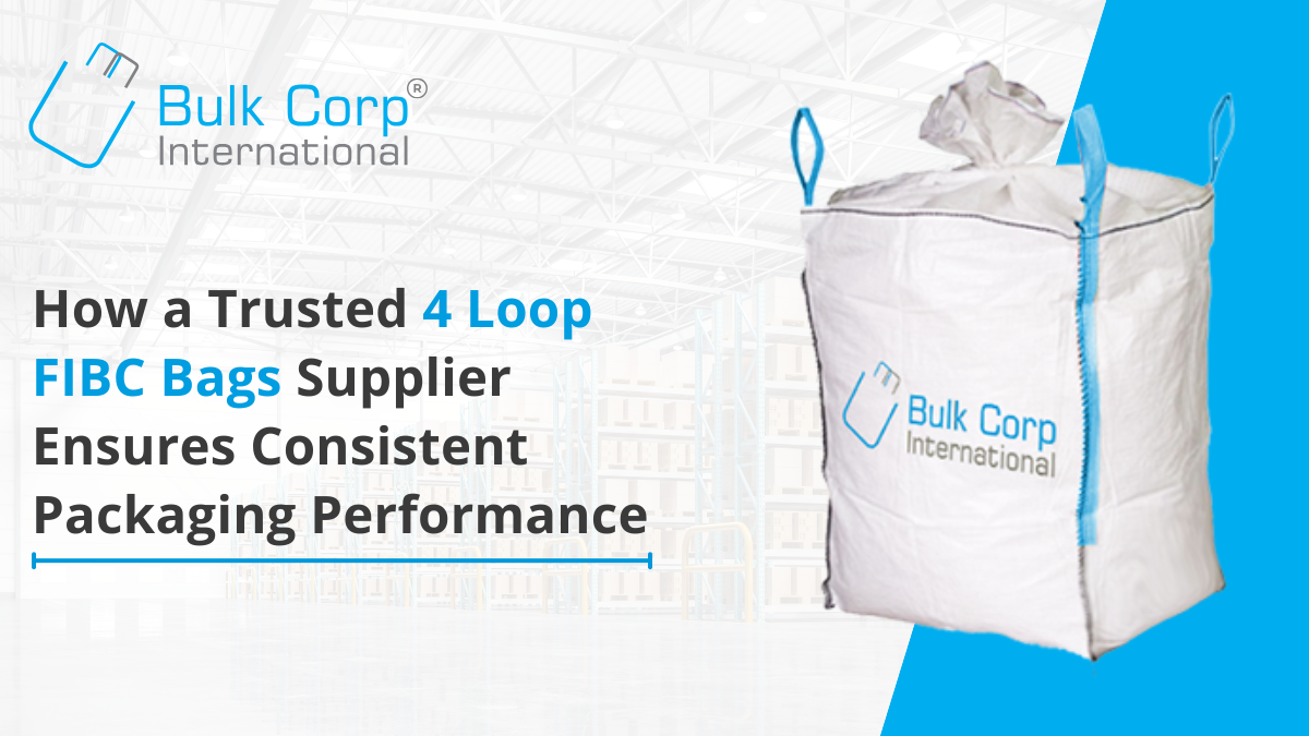 How a Trusted 4 Loop FIBC Bags Supplier Ensures Consistent Packaging Performance